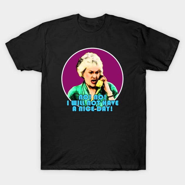 Dorothy Zbornak No! No! I Will Not Have a Nice Day! T-Shirt by valentinahramov